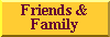 Friends & Family